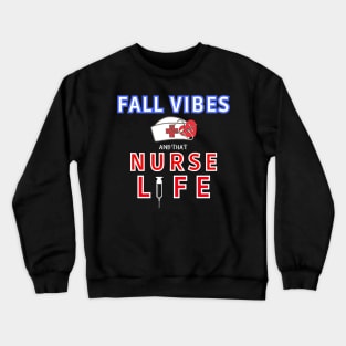 Fall Vibes and That Nurse Life Crewneck Sweatshirt